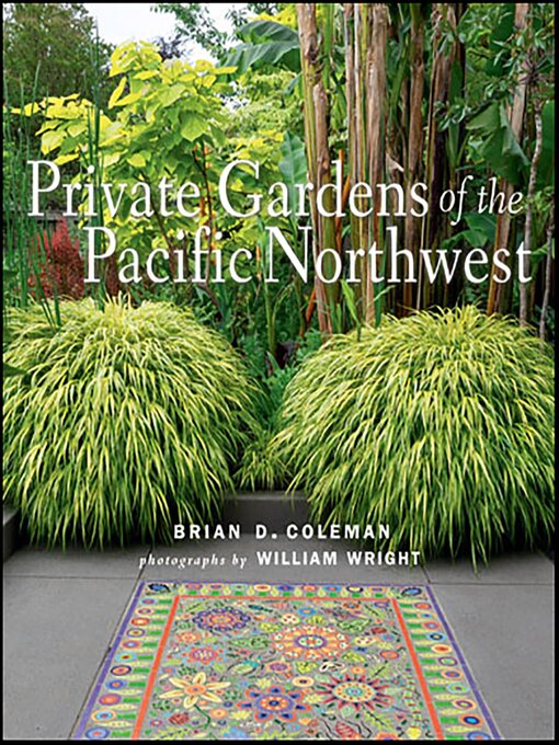 Title details for Private Gardens of the Pacific Northwest by Brian D. Coleman - Available